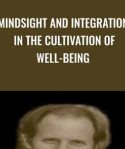 Mindsight and Integration in the Cultivation of Well-Being - Daniel Siegel