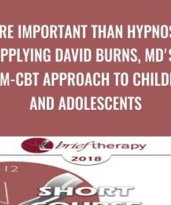 More Important than Hypnosis: Applying David Burns, MD's, Team-CBT Approach to Children and Adolescents - Jeffrey Lazarus