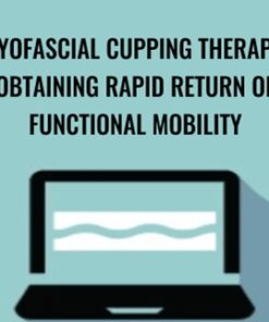 Myofascial Cupping Therapy: Obtaining Rapid Return of Functional Mobility - Theresa A. Schmidt