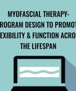 Myofascial Therapy: Program Design to Promote Flexibility & Function Across the Lifespan - Theresa A. Schmidt