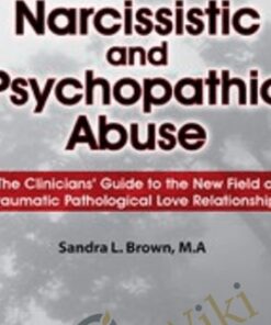 Narcissistic and Psychopathic Abuse: The Clinicians' Guide to the New Field of Traumatic Pathological Love Relationships