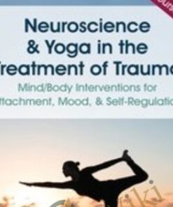 Neuroscience & Yoga in the Treatment of Trauma: Mind/Body Interventions for Attachment, Mood, & Self-Regulation - Irina Diyankova & Debra Premashakti Alvis