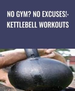 No Gym? No Excuses!: Kettlebell Workouts - Forest Vance