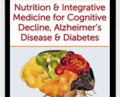 Nutrition & Integrative Medicine for Cognitive Decline, Alzheimer's Disease & Diabetes - Leslie Korn