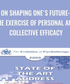 On Shaping One's Future: The Exercise of Personal and Collective Efficacy - Albert Bandura
