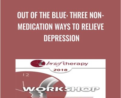 Out of the Blue: Three Non-Medication Ways to Relieve Depression - Bill O'Hanlon