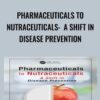 Pharmaceuticals to Nutraceuticals: A Shift in Disease Prevention - Dilip Ghosh & R. B. Smarta