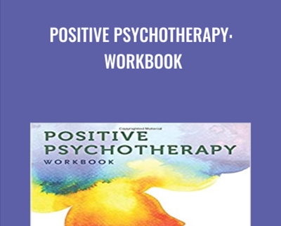 Positive Psychotherapy: Workbook - Tayyab Rashid & Martin Seligman
