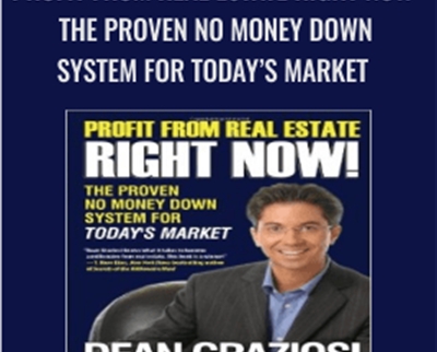 Profit from Real Estate Right Now! – The Proven No Money Down System for Today’s Market – Dean Graziosi