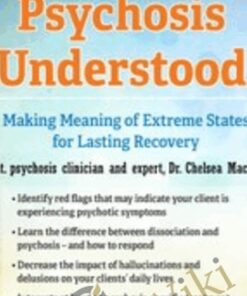 Psychosis Understood: Making Meaning of Extreme States for Lasting Recovery - Chelsea Mackey