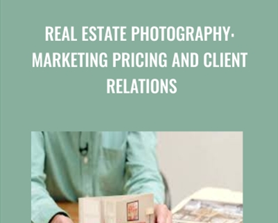 Real Estate Photography: Marketing Pricing and Client Relations - Scott Hargis