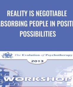 Reality is Negotiable: Absorbing People in Positive Possibilities - Michael Yapko