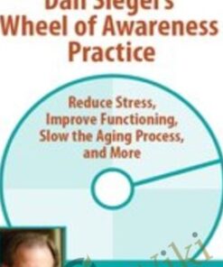 Dan Siegel’s Wheel of Awareness Practice: Reduce Stress, Improve Functioning, Slow the Aging Process, and More
