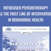Refocused Psychotherapy as The First Line of Intervention in Behavioral Health - Nicholas Cummings