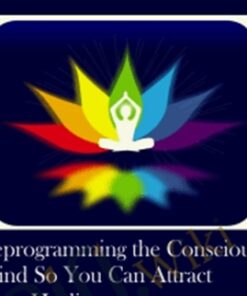 Reprogramming the Conscious Mind So You Can Attract Your Healing