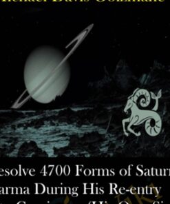 Resolve 4700 Forms of Saturn Karma During His Re-entry into Capricorn, (His Own Sign) after 30 Years