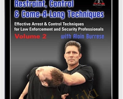 Restraint, Control & Come-A-Long Techniques: Effective Arrest & Control Techniques for Law Enforcement and Security Professionals Volumes 2