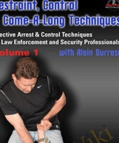 Restraint, Control & Come-A-Long Techniques: Effective Arrest & Control Techniques for Law Enforcement and Security Professionals Volumes 1