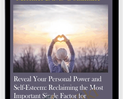 Reveal Your Personal Power and Self-Esteem: Reclaiming the Most Important Single Factor for Manifestation, Healing, and Fulfilling Your Purpose