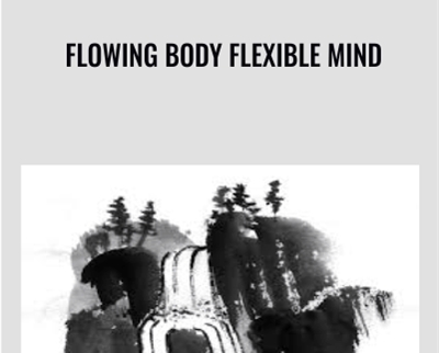Flowing Body Flexible Mind - Rich Frye