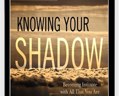 Knowing Your Shadow – Robert Augustus Masters