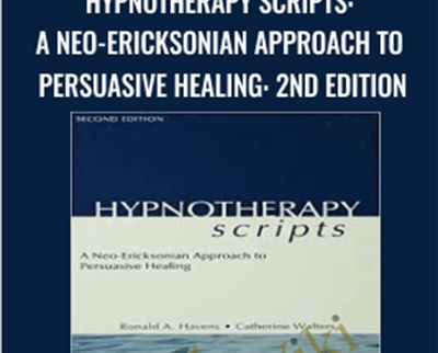 Hypnotherapy Scripts: A Neo-Ericksonian Approach to Persuasive Healing: 2nd Edition - Ronald Havens & Catherine Walters