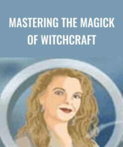 Mastering The Magick Of Witchcraft - Rose Ariadne