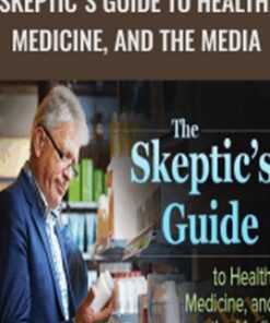 The Skeptic's Guide to Health, Medicine, and the Media - Roy Benaroch