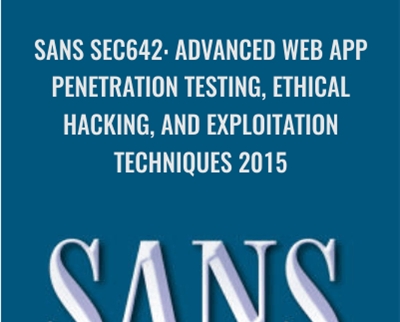 SANS SEC642: Advanced Web App Penetration Testing, Ethical Hacking, and Exploitation Techniques 2015