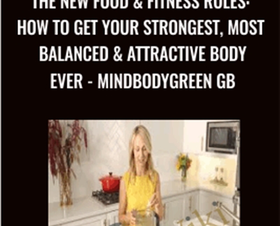 The New Food & Fitness Rules: How to Get Your Strongest, Most Balanced & Attractive Body Ever - MindBodyGreen GB - Sadie Lincoln