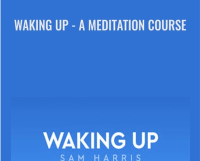 Waking Up - A Meditation Course - Sam Harris