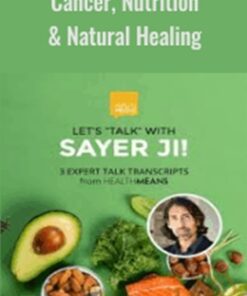 Sayer Ji: Cancer, Nutrition & Natural Healing - Sayer Ji