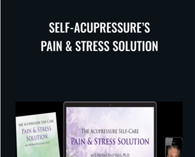Self-Acupressure’s Pain & Stress Solution - Michael Reed Gach