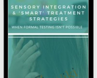Sensory Integration & 'Smart' Treatment Strategies When Formal Testing Isn't Possible - Susan B. Young