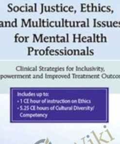 Social Justice, Ethics and Multicultural Issues for Mental Health Professionals: Clinical Strategies for Inclusivity, Empowerment and Improved Treatment Outcomes