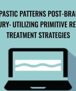 Spastic Patterns Post-Brain Injury: Utilizing Primitive Reflex Treatment Strategies - Karen Pryor