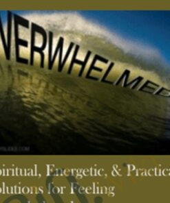 Spiritual, Energetic, & Practical Solutions for Feeling Overwhelmed