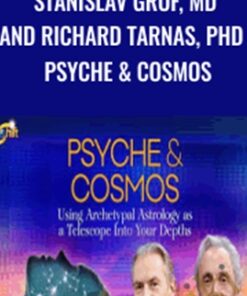 Stanislav Grof, MD and Richard Tarnas, PhD - Psyche & Cosmos