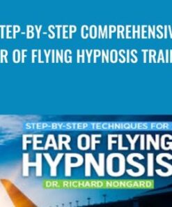 Step-by-Step Comprehensive Fear of Flying Hypnosis Training - Dr. Richard Nongard