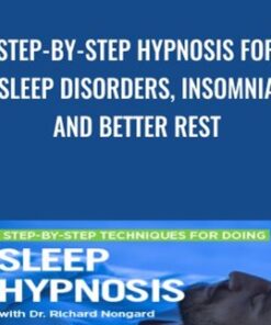 Step-by-Step Hypnosis for Sleep Disorders, Insomnia, and Better Rest - Dr. Richard Nongard