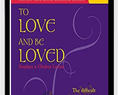 To Love and Be Loved - Stephen Levine & Ondrea Levine