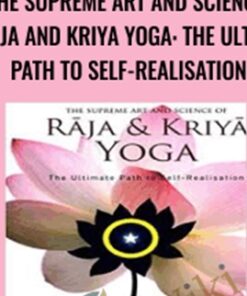 The Supreme Art and Science of Raja and Kriya Yoga: The Ultimate Path to Self-Realisation - Stephen Sturgess