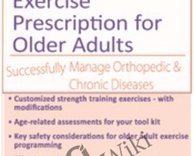 Strength Training and Exercise Prescription for Older Adults: Successfully Manage Orthopedic & Chronic Diseases - Jamie Miner