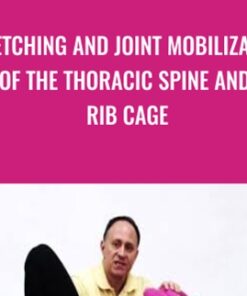 Stretching and Joint Mobilization of the Thoracic Spine and Rib Cage - Joseph Muscolino