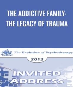 The Addictive Family: The Legacy of Trauma - Claudia Black