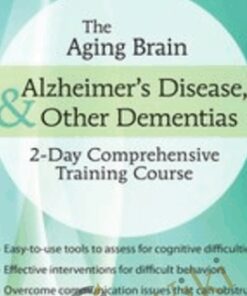 The Aging Brain: Alzheimer’s Disease & Other Dementias: 2-Day Comprehensive Training Course - Roy D. Steinberg