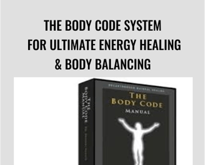 The Body Code System for Ultimate Energy Healing & Body Balancing - Bradley Nelson