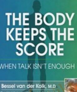 The Body Keeps the Score: When Talk Isn’t Enough - Bessel van der Kolk