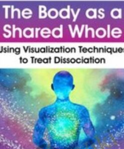 The Body as a Shared Whole: Using Visualization Techniques to Treat Dissociation - Janina Fisher
