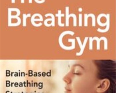The Breathing Gym: Brain-Based Breathing Strategies for Improved Performance and Pain Relief - Eric Cobb